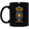 Never Underestimate A Teacher Born As Cancer