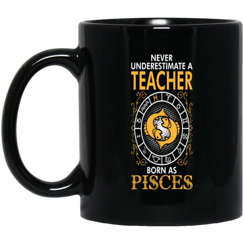 Never Underestimate A Teacher Born As Pisces